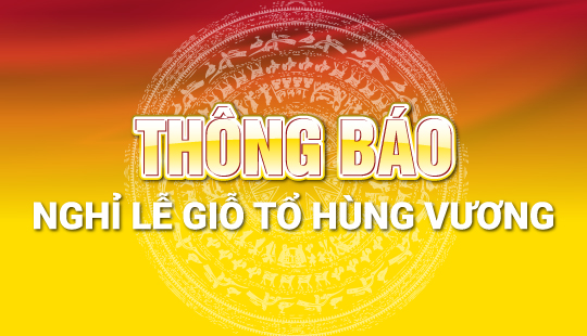 THÔNG BÁO NGHỈ LỄ GIỖ TỔ HÙNG VƯƠNG