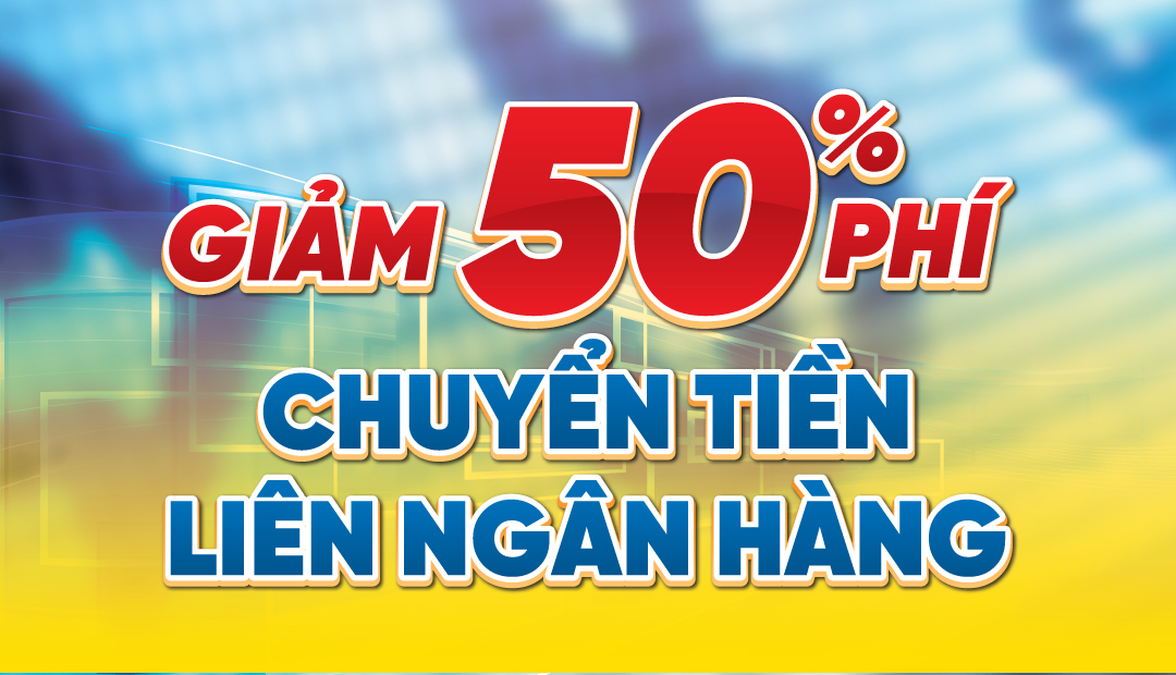 Giảm 50% phí chuyển tiền liên ngân hàng.