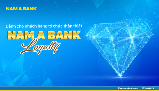 CHƯƠNG TRÌNH CHĂM SÓC KHÁCH HÀNG THÂN THIẾT DÀNH CHO KHÁCH HÀNG - NAM A BANK LOYALTY