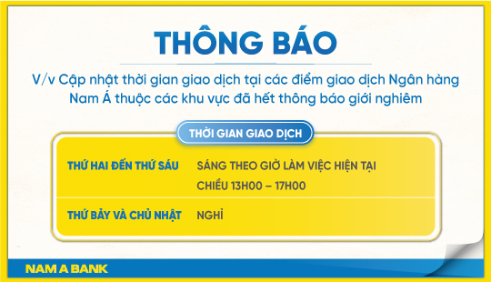 Thông báo V/v Cập nhật thời gian giao dịch tại các điểm giao dịch Ngân hàng Nam Á  thuộc các khu vực đã hết thông báo giới nghiêm