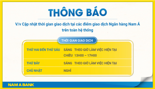 Thông báo V/v Cập nhật thời gian giao dịch tại các điểm giao dịch Ngân hàng Nam Á