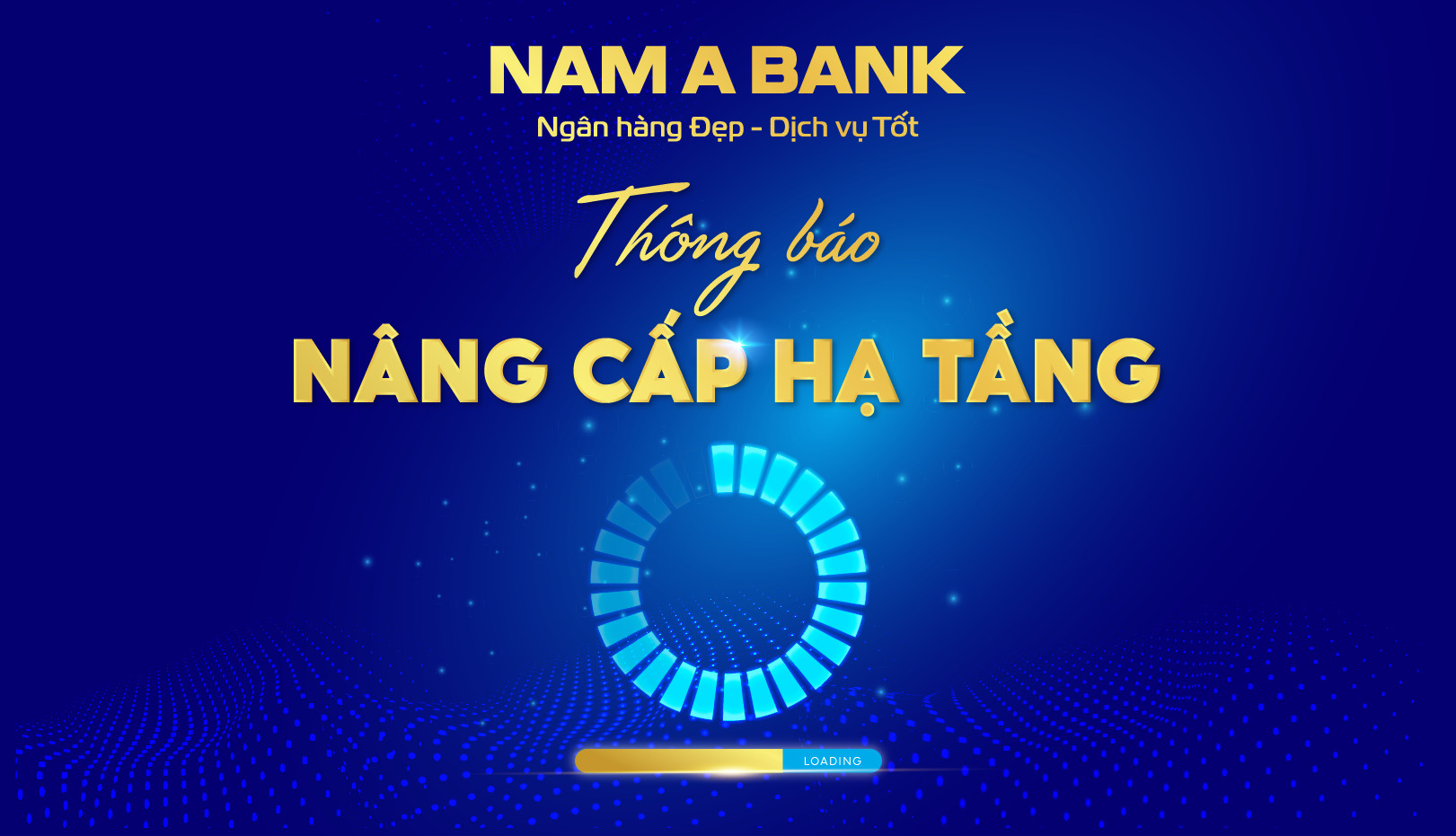 THÔNG BÁO GIÁN ĐOẠN GIAO DỊCH ĐỂ NÂNG CẤP HẠ TẦNG TẠI NAM A BANK