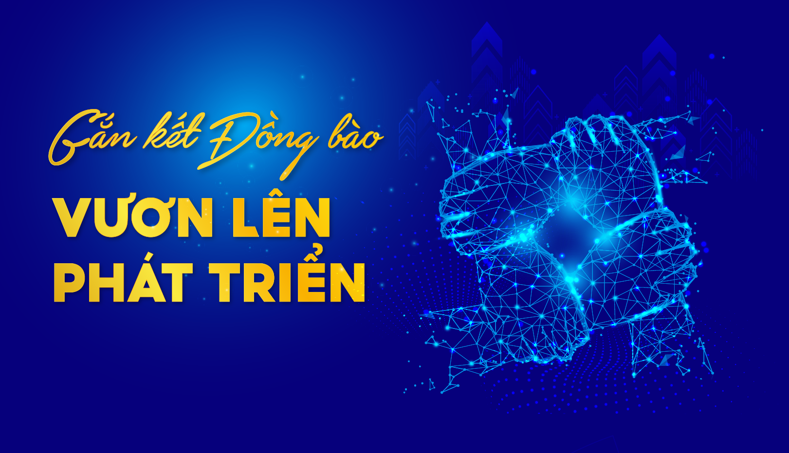 GẮN KẾT ĐỒNG BÀO – VƯƠN LÊN PHÁT TRIỂN