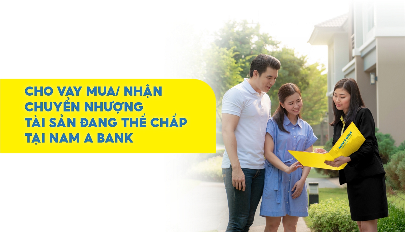 CHO VAY MUA/ NHẬN CHUYỂN NHƯỢNG TÀI SẢN ĐANG THẾ CHẤP TẠI NAM A BANK